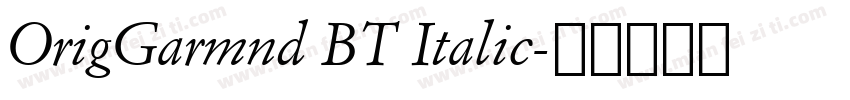 OrigGarmnd BT Italic字体转换